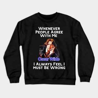 Oscar Wilde Quote Whenever People Agree With Me Crewneck Sweatshirt